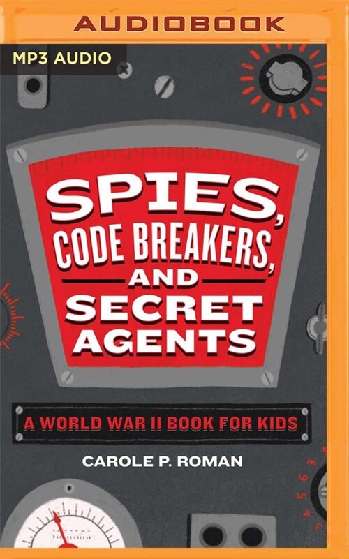 Spies, Code Breakers, and Secret Agents: A World War II Book for Kids (MP3 CD)