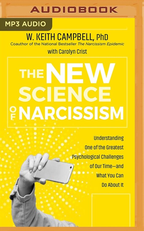 The New Science of Narcissism: Understanding One of the Greatest Psychological Challenges of Our Time―and What You Can Do about It (MP3 CD)