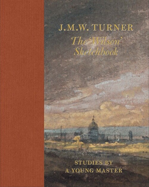 J.M.W Turner: The Wilson Sketchbook (Hardcover)