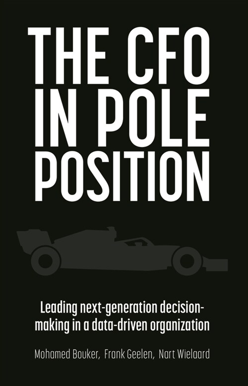 The CFO in Pole Position: Leading Next-Generation Decision-Making in a Data-Driven Organization (Paperback)