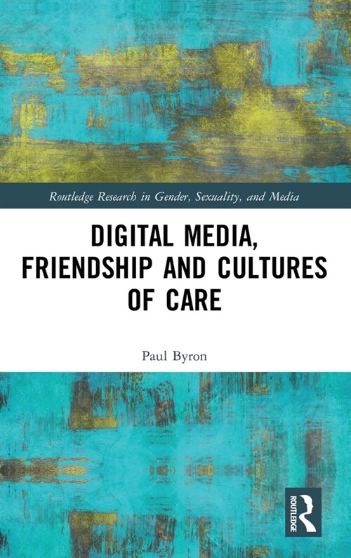 Digital Media, Friendship and Cultures of Care (Hardcover, 1)