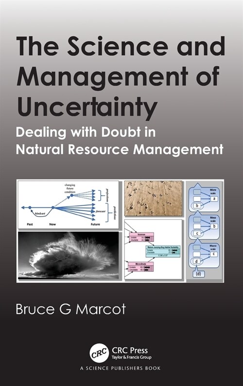 The Science and Management of Uncertainty : Dealing with Doubt in Natural Resource Management (Hardcover)