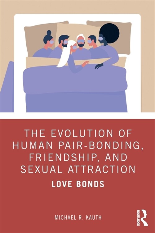 The Evolution of Human Pair-Bonding, Friendship, and Sexual Attraction : Love Bonds (Paperback)