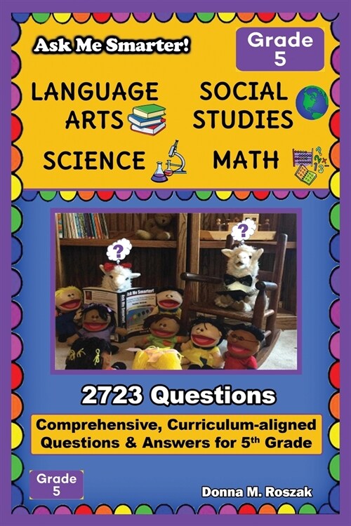 Ask Me Smarter! Language Arts, Social Studies, Science, and Math - Grade 5: Comprehensive, Curriculum-aligned Questions and Answers for 5th Grade (Paperback)