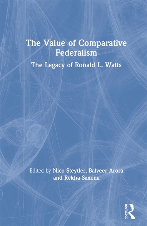 The Value of Comparative Federalism : The Legacy of Ronald L. Watts (Hardcover)
