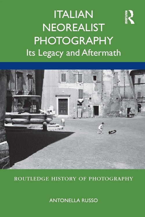 Italian Neorealist Photography : Its Legacy and Aftermath (Hardcover)