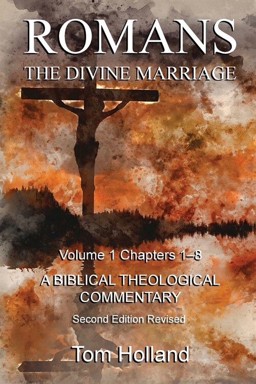 Romans The Divine Marriage Volume 1 Chapters 1-8: A Biblical Theological Commentary, Second Edition Revised (Paperback, Second Revised)
