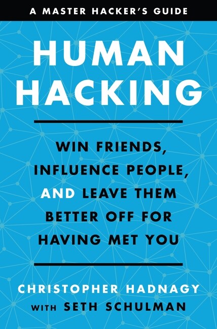 Human Hacking: Win Friends, Influence People, and Leave Them Better Off for Having Met You (Hardcover)