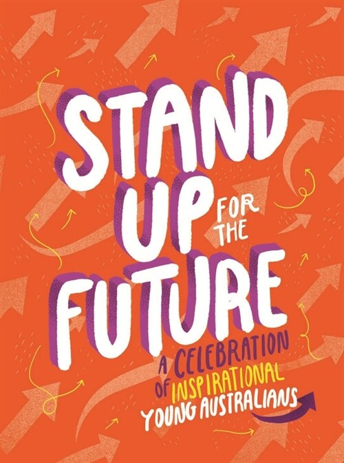 Stand Up for the Future: A Celebration of Inspirational Young Australians (Hardcover)