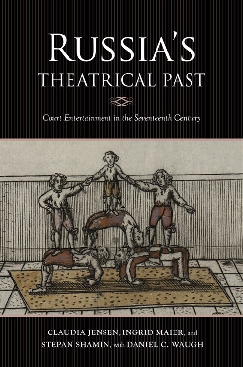 Russias Theatrical Past: Court Entertainment in the Seventeenth Century (Hardcover)