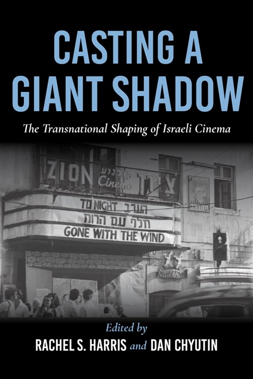 Casting a Giant Shadow: The Transnational Shaping of Israeli Cinema (Paperback)