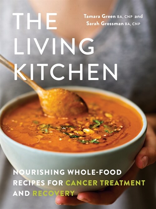 The Living Kitchen: Nourishing Whole-Food Recipes for Cancer Treatment and Recovery (Paperback)