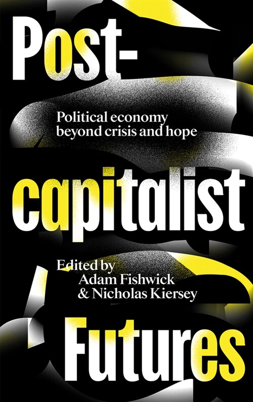 Post-capitalist Futures : Political Economy Beyond Crisis and Hope (Hardcover)