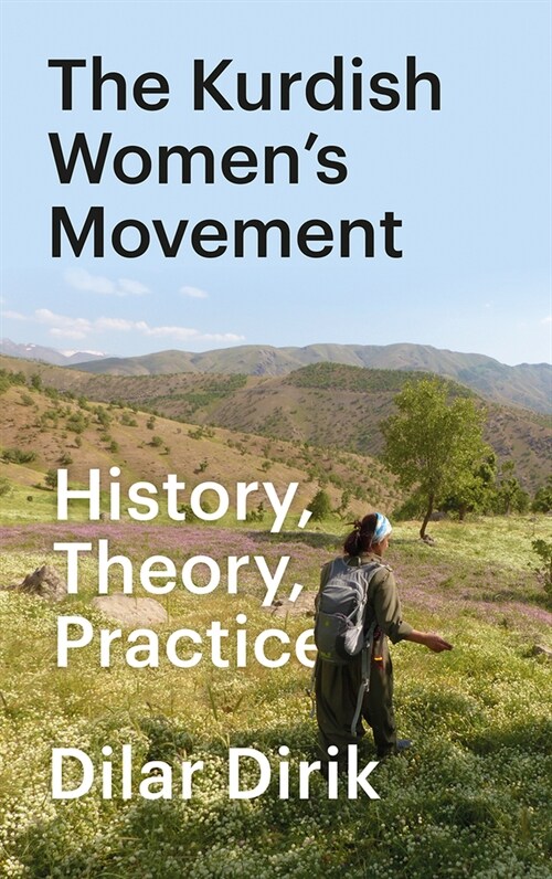 The Kurdish Womens Movement : History, Theory, Practice (Hardcover)