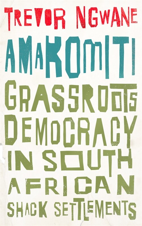 Amakomiti : Grassroots Democracy in South African Shack Settlements (Paperback)