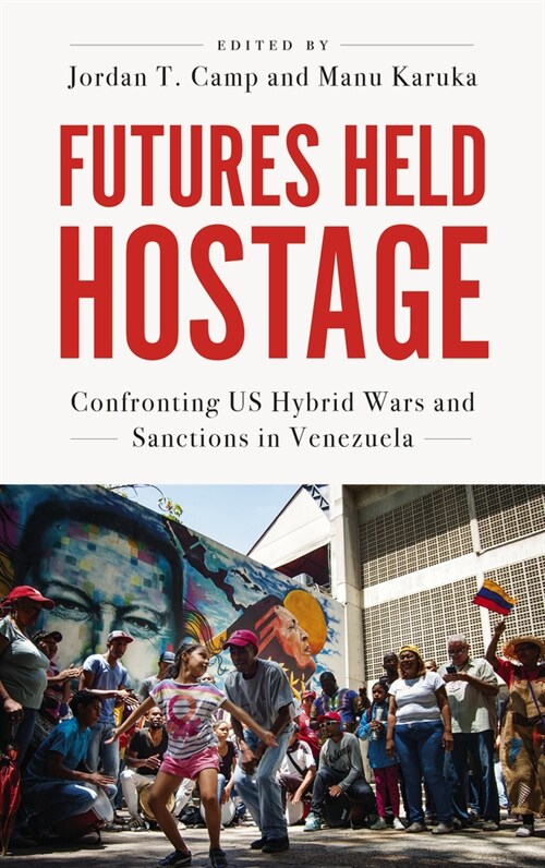 Futures Held Hostage : Confronting US Hybrid Wars and Sanctions in Venezuela (Paperback)