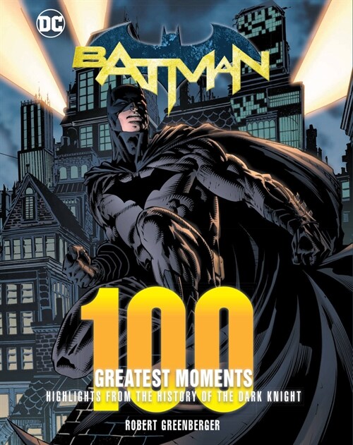 Batman: 100 Greatest Moments: Highlights from the History of the Dark Knight (Hardcover)