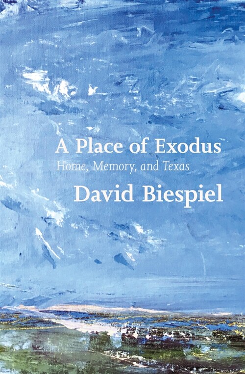 A Place of Exodus: Home, Memory, and Texas (Paperback)