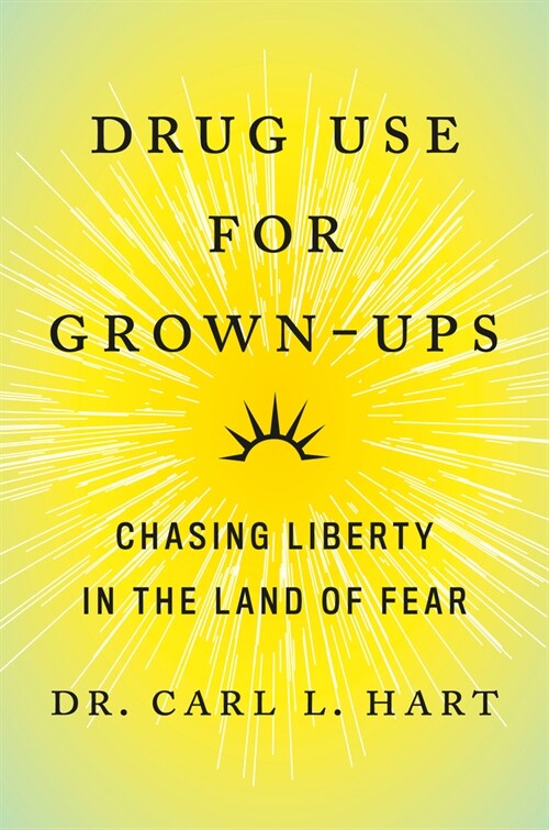 Drug Use for Grown-Ups: Chasing Liberty in the Land of Fear (Hardcover)