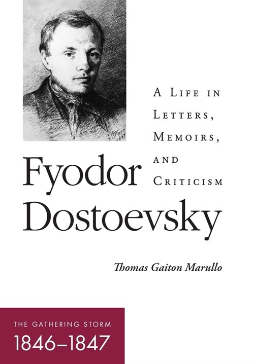 Fyodor Dostoevsky--The Gathering Storm (1846-1847): A Life in Letters, Memoirs, and Criticism (Hardcover)