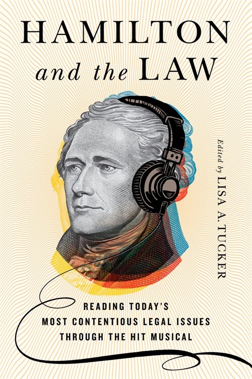 Hamilton and the Law: Reading Todays Most Contentious Legal Issues through the Hit Musical (Paperback)