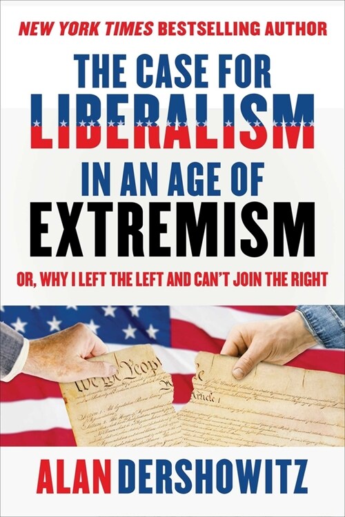 The Case for Liberalism in an Age of Extremism: Or, Why I Left the Left But Cant Join the Right (Hardcover)