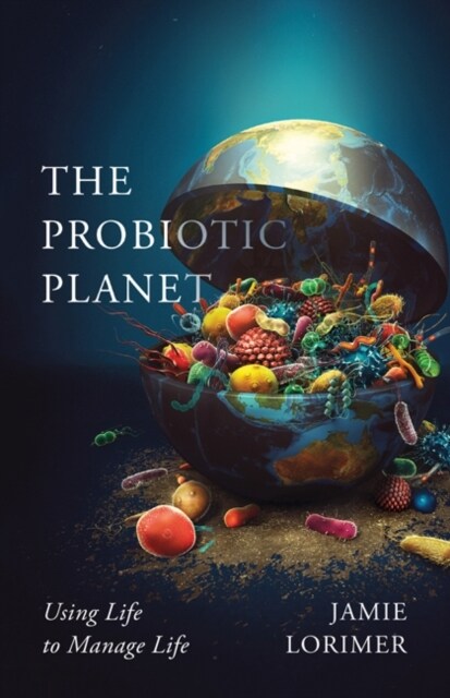 The Probiotic Planet: Using Life to Manage Life Volume 59 (Paperback)