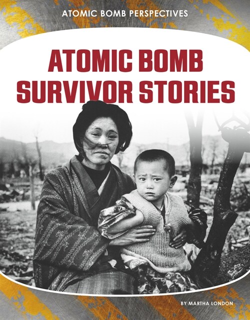 Atomic Bomb Survivor Stories (Library Binding)