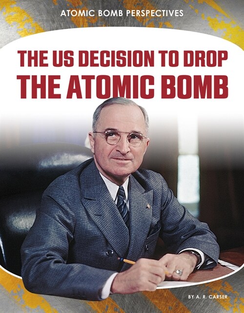 The Us Decision to Drop the Atomic Bomb (Library Binding)