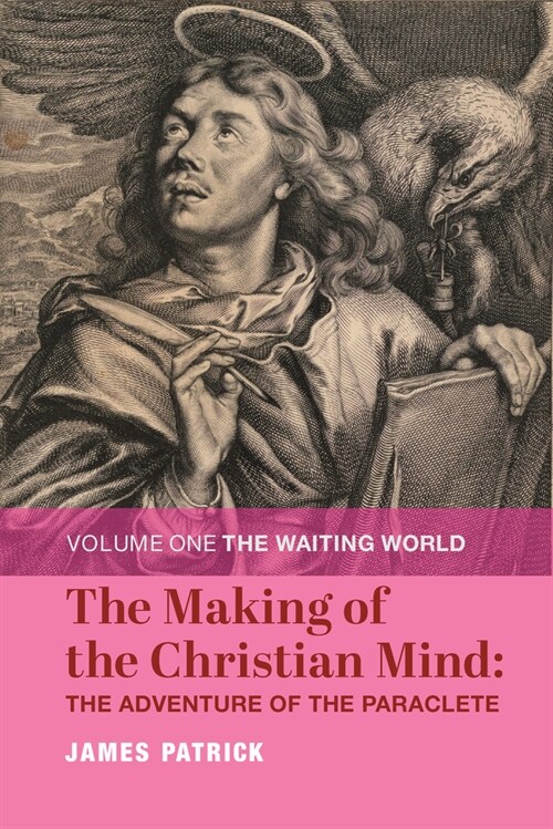 The Making of the Christian Mind: The Adventure of the Paraclete: Volume I: The Waiting World Volume 1 (Hardcover)