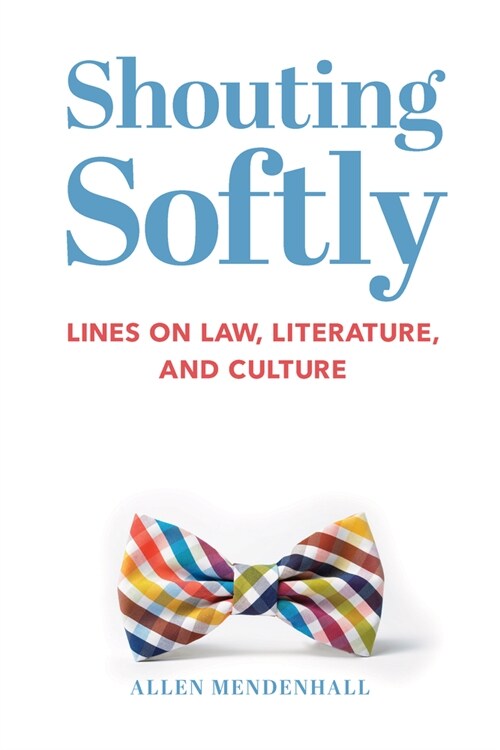 Shouting Softly: Lines on Law, Literature, and Culture (Hardcover)