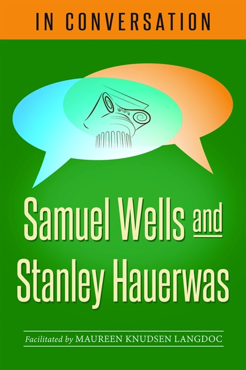 In Conversation: Samuel Wells and Stanley Hauerwas (Paperback)