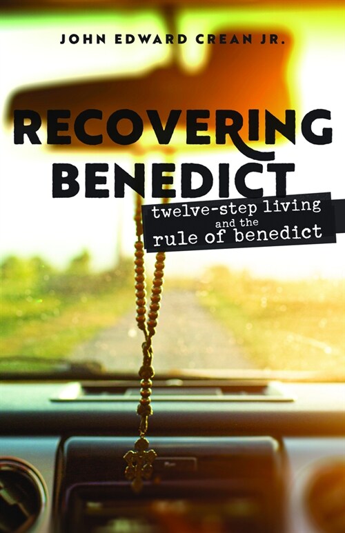 Recovering Benedict: Twelve-Step Living and the Rule of Benedict (Paperback)