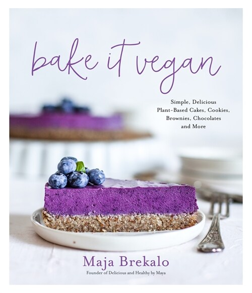 Bake It Vegan: Simple, Delicious Plant-Based Cakes, Cookies, Brownies, Chocolates and More (Paperback)