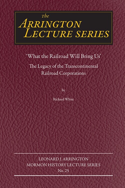 What the Railroad Will Bring Us: The Legacy of the Transcontinental Railroad Corporations (Paperback)