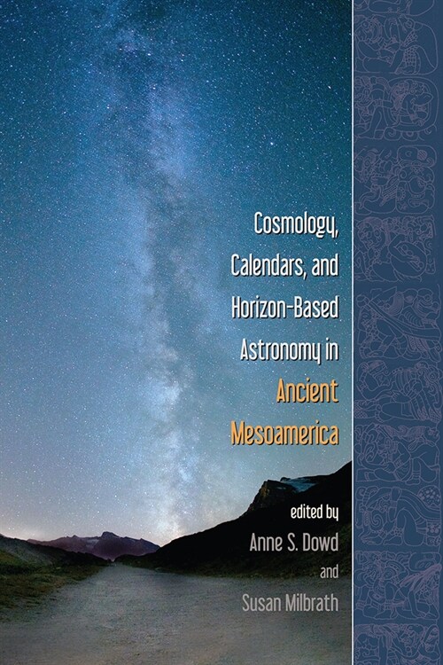Cosmology, Calendars, and Horizon-based Astronomy in Ancient Mesoamerica (Paperback)
