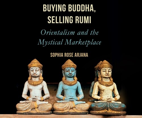 Buying Buddha, Selling Rumi: Orientalism and the Mystical Marketplace (MP3 CD)