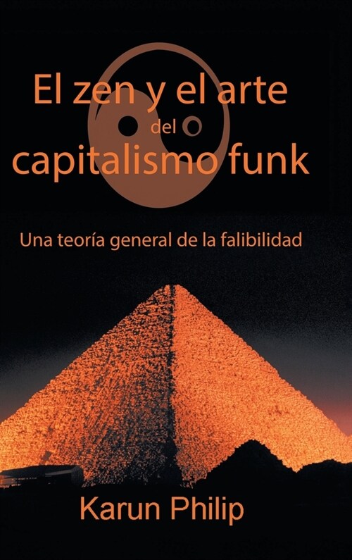 El Zen Y El Arte Del Capitalismo Funk: Una Teor? General De La Falibilidad (Hardcover)