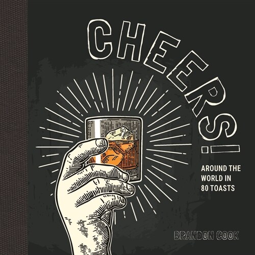 Cheers!: Around the World in 80 Toasts (Hardcover)