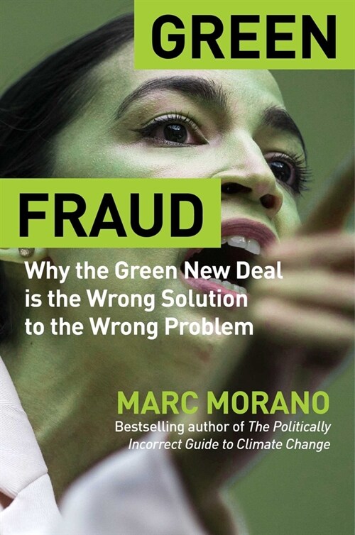 Green Fraud: Why the Green New Deal Is Even Worse Than You Think (Hardcover)