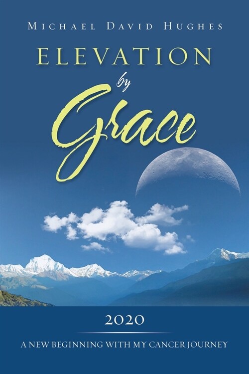 Elevation by Grace: 2020 a New Beginning with My Cancer Journey (Paperback)