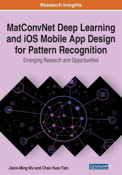 MatConvNet Deep Learning and iOS Mobile App Design for Pattern Recognition: Emerging Research and Opportunities (Paperback)