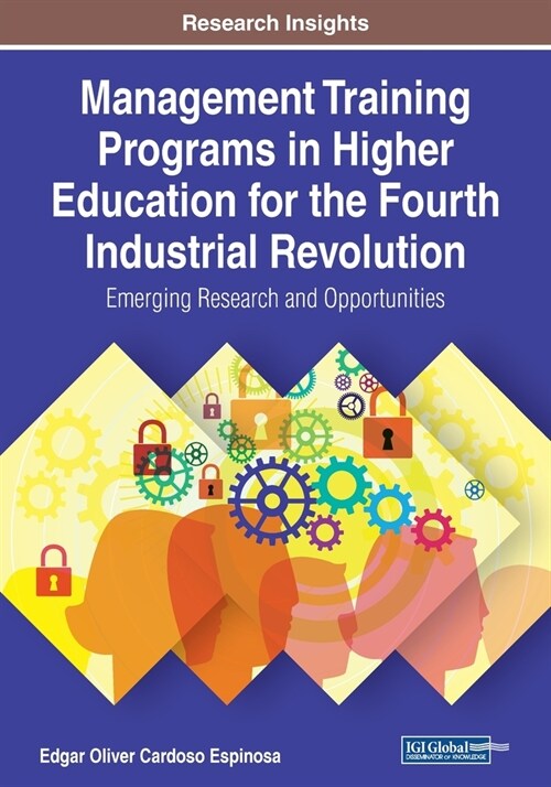 Management Training Programs in Higher Education for the Fourth Industrial Revolution: Emerging Research and Opportunities (Paperback)