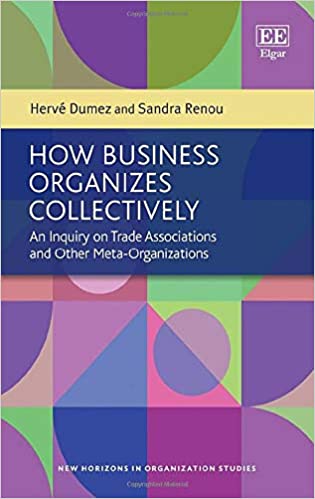 How Business Organizes Collectively : An Inquiry on Trade Associations and Other Meta-Organizations (Hardcover)