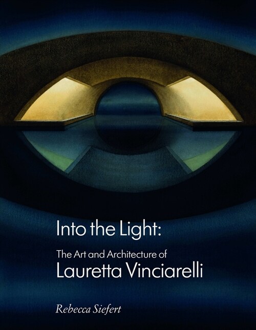 Into the Light : The Art and Architecture of Lauretta Vinciarelli (Hardcover)