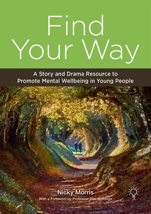 Find Your Way : A Story and Drama Resource to Promote Mental Wellbeing in Young People (Spiral Bound)