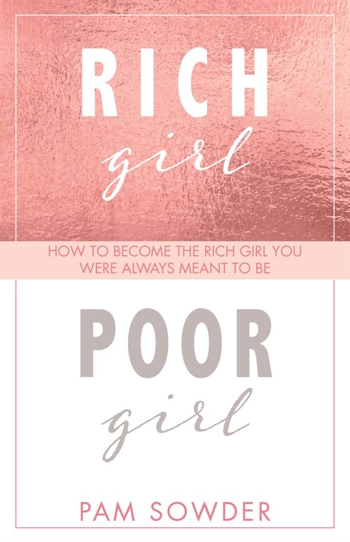 Rich Girl Poor Girl: How to Become the Rich Girl You Were Always Meant to Be (Hardcover)