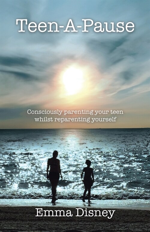 Teen-A-Pause: Consciously Parenting Your Teen Whilst Reparenting Yourself (Paperback)