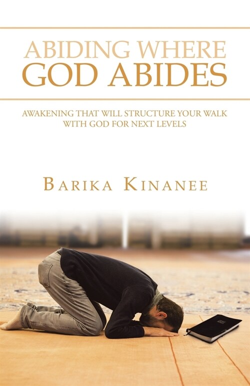 Abiding Where God Abides: Awakening That Will Structure Your Walk with God for Next Levels (Paperback)