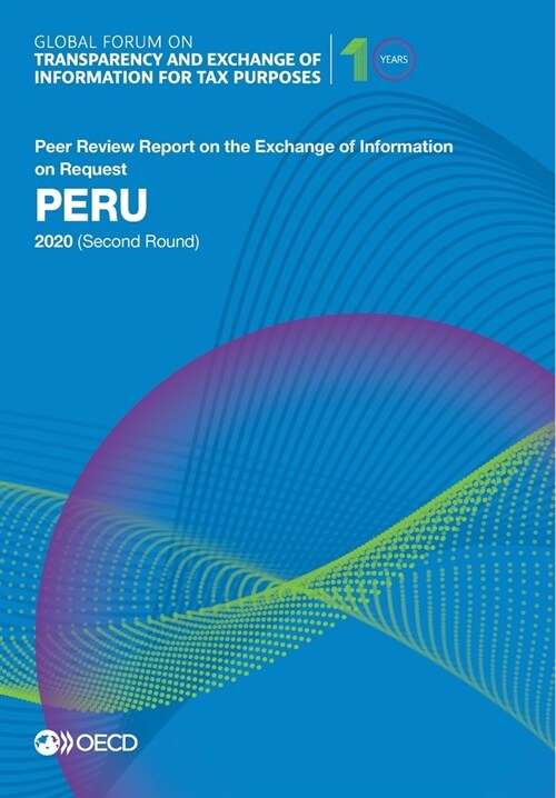Global Forum on Transparency and Exchange of Information for Tax Purposes: Peru 2020 (Second Round) (Paperback)